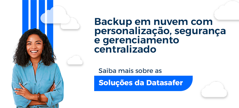 Conheça mais sobre as soluções de backup e armazenamento de dados em nuvem da Datasafer